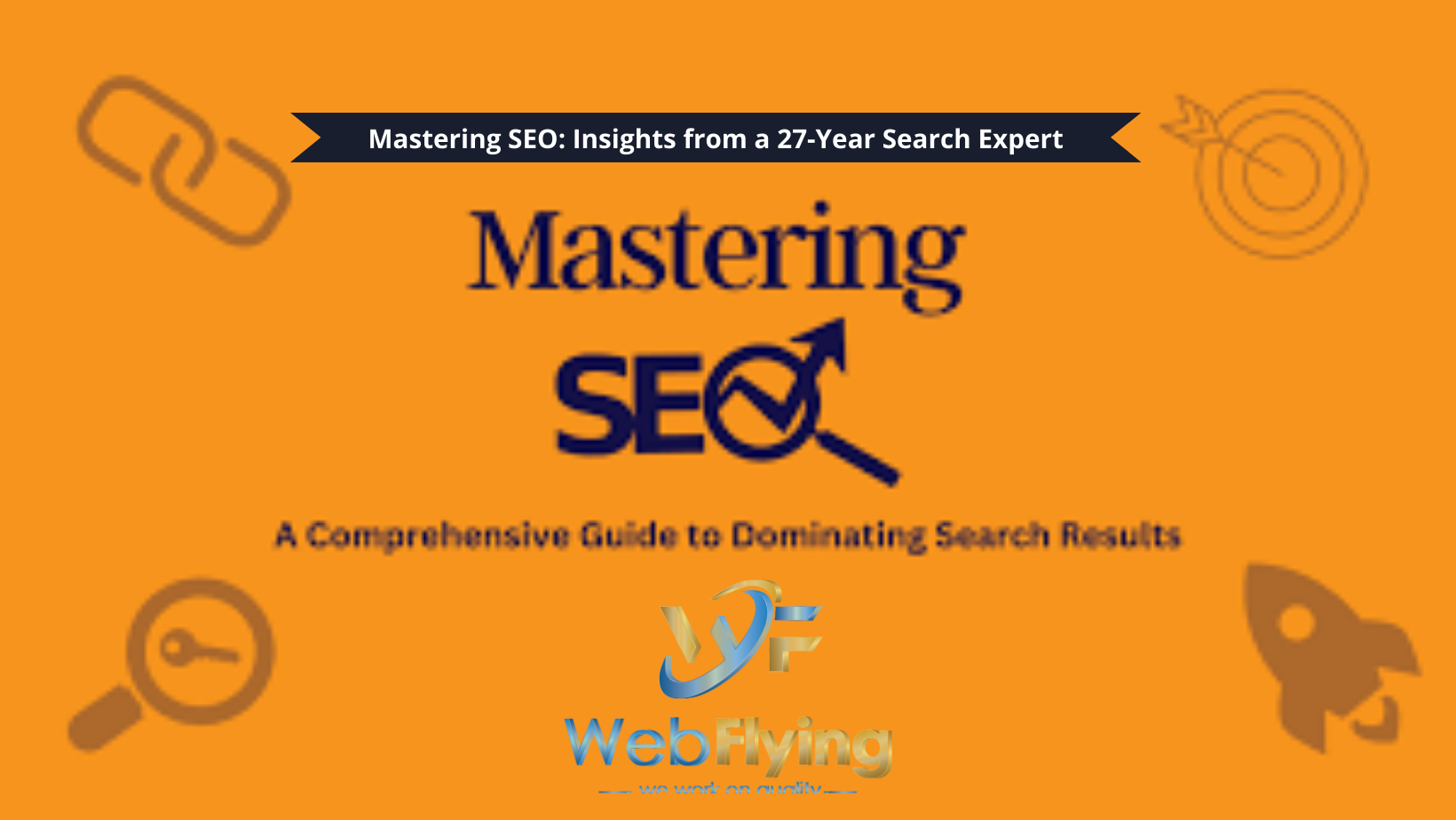 Mastering SEO Insights from a 27-Year Search Expert | WebFlying